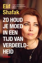 Zo houd je moed in een tijd van verdeeldheid 9789046828151, Boeken, Verzenden, Zo goed als nieuw, Elif Shafak