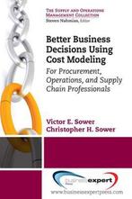 Better Business Decisions Using Cost Modeling 9781606492666, Verzenden, Zo goed als nieuw, Victor E. Sower