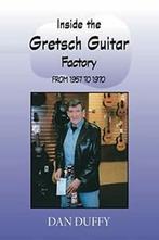 Inside the Gretsch Guitar Factory 1957/1970. Duffy, Dan, Duffy, Dan, Zo goed als nieuw, Verzenden