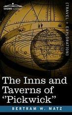 The Inns and Taverns of Pickwick. Matz, W.   ., Matz, B. W., Verzenden