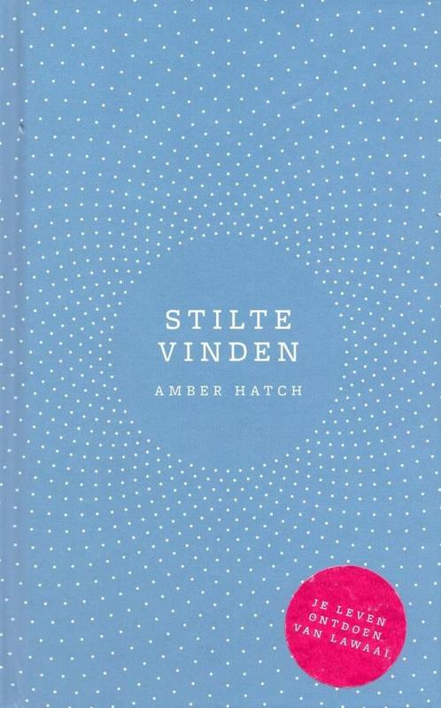 Stilte vinden - Amber Hatch - 9789021569499 - Hardcover, Boeken, Esoterie en Spiritualiteit, Verzenden