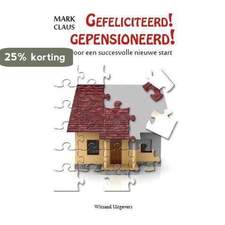 Gefeliciteerd! Gepensioneerd! 9789490382858 Mark Claus, Livres, Psychologie, Envoi