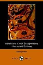 Watch and Clock Escapements.by Anon New   ., Anon, Verzenden