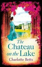 The chateau on the lake by Charlotte Betts (Paperback), Charlotte Betts, Verzenden