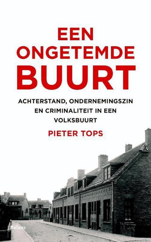 Een ongetemde buurt 9789460035104 Pieter Tops, Boeken, Politiek en Maatschappij, Gelezen, Verzenden