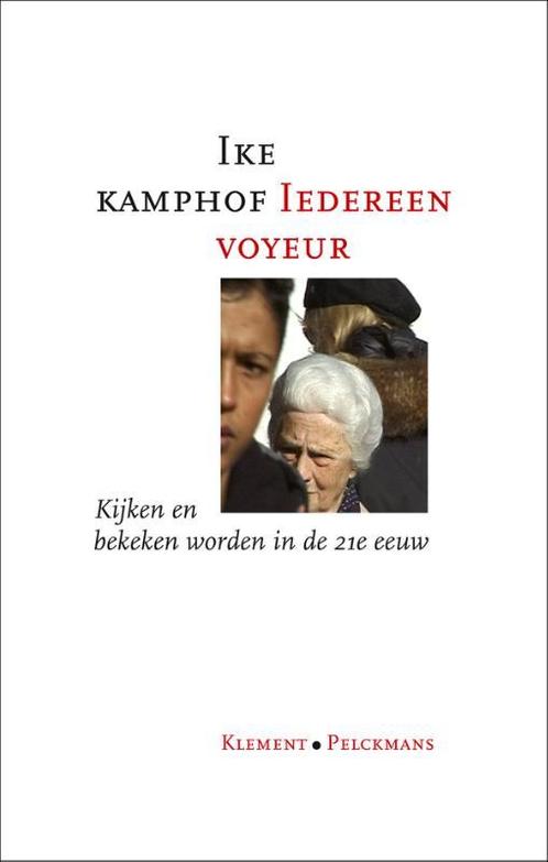 Iedereen voyeur 9789086871056 Ike Kamphof, Boeken, Filosofie, Zo goed als nieuw, Verzenden