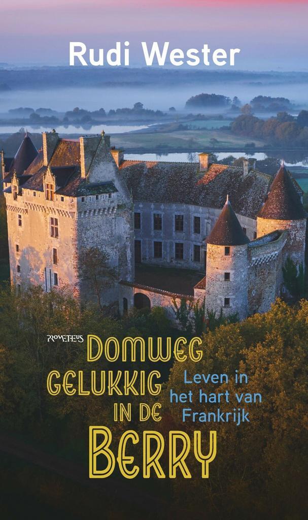 Domweg gelukkig in de Berry (9789044654059, Rudi Wester), Boeken, Politiek en Maatschappij, Nieuw, Verzenden