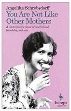 You Are Not Like Other Mothers 9781609450755, Verzenden, Zo goed als nieuw, Angelika Schrobsdorff