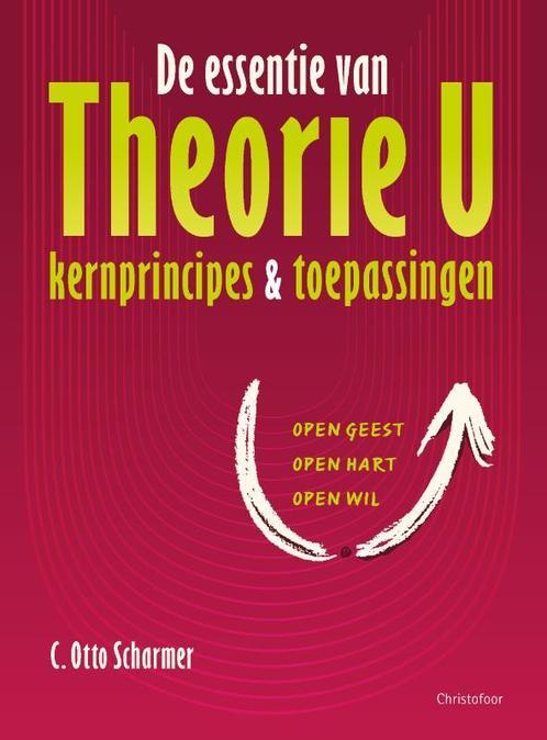 De essentie van Theorie U 9789060388563 C. Otto Scharmer, Boeken, Economie, Management en Marketing, Zo goed als nieuw, Verzenden