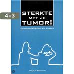 Sterkte met je tumor! communicatietips bij kanker, Verzenden, Zo goed als nieuw, Paula Bakhuis