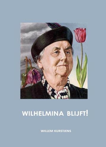 Wilhelmina blijft! 9789491032479 Willem Kurstjens, Verzenden, Willem Kurstjens