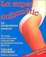 La super Callanétic  Pinckney, Callan, Maline,...  Book, Gelezen, Pinckney, Callan, Maline, Karen, Verzenden
