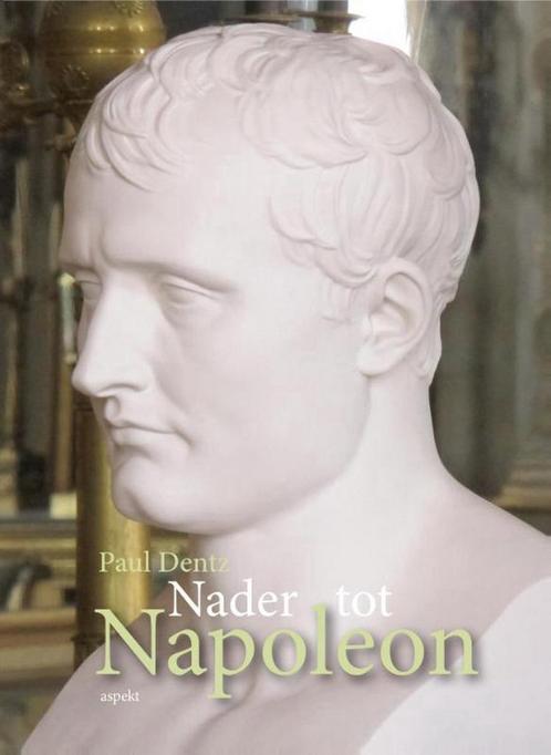 Nader tot Napoleon 9789461536556 Paul Dentz, Boeken, Overige Boeken, Zo goed als nieuw, Verzenden