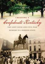 Creating a Confederate Kentucky 9780807834367, Verzenden, Anne E. Marshall