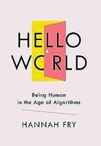 Hello World: Being Human in the Age of Algorithms v...  Book, Boeken, Verzenden, Zo goed als nieuw, Fry, Hannah