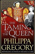The Taming of the Queen 9781471132988 Philippa Gregory, Verzenden, Philippa Gregory