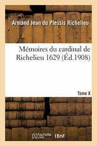 Memoires du cardinal de Richelieu. T. X 1629. RICHELIEU-A, Livres, Livres Autre, Envoi
