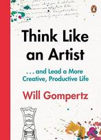 Think Like an Artist: . . . and Lead a More Creative,, Will Gompertz, Zo goed als nieuw, Verzenden