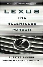 Lexus: The Relentless Pursuit By Chester Dawson, J. Davis, Chester Dawson, J. Davis Illingworth Jr., Verzenden