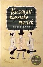 KIEZEN UIT KLASSIEKE MUZIEK 9789021527994 T. Faas, Boeken, Verzenden, Zo goed als nieuw, T. Faas