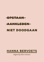 Opstaan, aankleden, niet doodgaan 9789025441869, Verzenden, Zo goed als nieuw, Hanna Bervoets