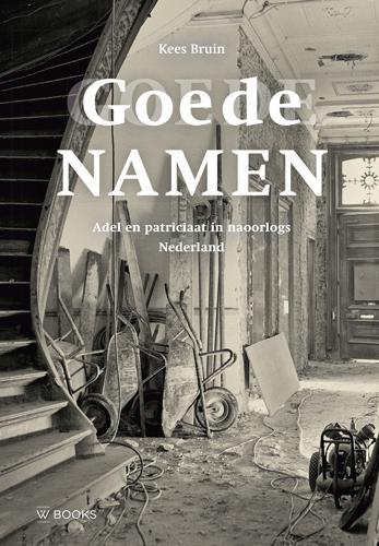 Goede namen 9789462584600 Kees Bruin, Boeken, Geschiedenis | Wereld, Zo goed als nieuw, Verzenden