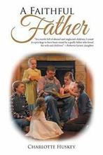 A Faithful Father.by Huskey, Charlotte New   ., Huskey, Charlotte, Zo goed als nieuw, Verzenden
