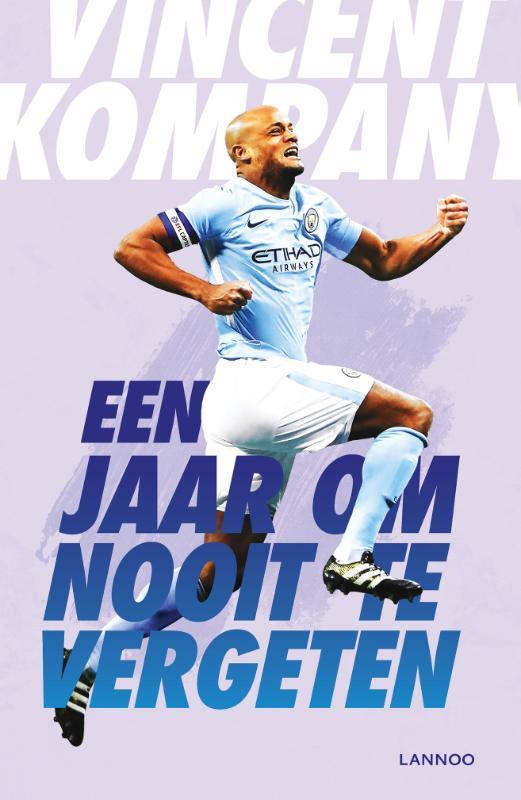 Een jaar om nooit te vergeten 9789401465854 Vincent Kompany, Boeken, Hobby en Vrije tijd, Zo goed als nieuw, Verzenden