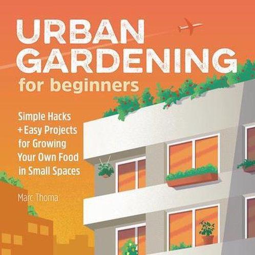 Gardening for Beginners- Urban Gardening for Beginners, Livres, Livres Autre, Envoi