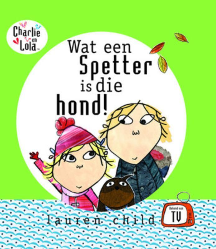 Wat een spetter is die hond! / Charlie en Lola 9789000037179, Boeken, Kinderboeken | Kleuters, Gelezen, Verzenden