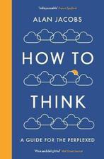 How To Think 9781781259573 Alan Jacobs, Verzenden, Zo goed als nieuw, Alan Jacobs
