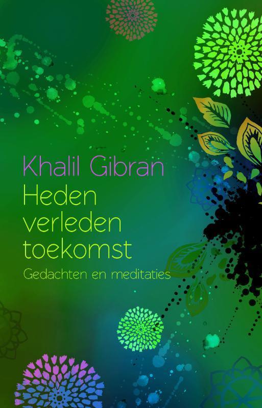 Heden, verleden, toekomst 9789045313351 Khalil Gibran, Boeken, Filosofie, Zo goed als nieuw, Verzenden
