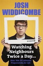 Watching Neighbours Twice a Day... 9781788704359, Boeken, Verzenden, Zo goed als nieuw, Josh Widdicombe