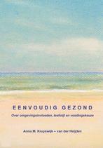 Eenvoudig Gezond, over omgevingsinvloeden, leefstijl en, Boeken, Verzenden, Zo goed als nieuw, Anna Kruyswijk-van der Heijden