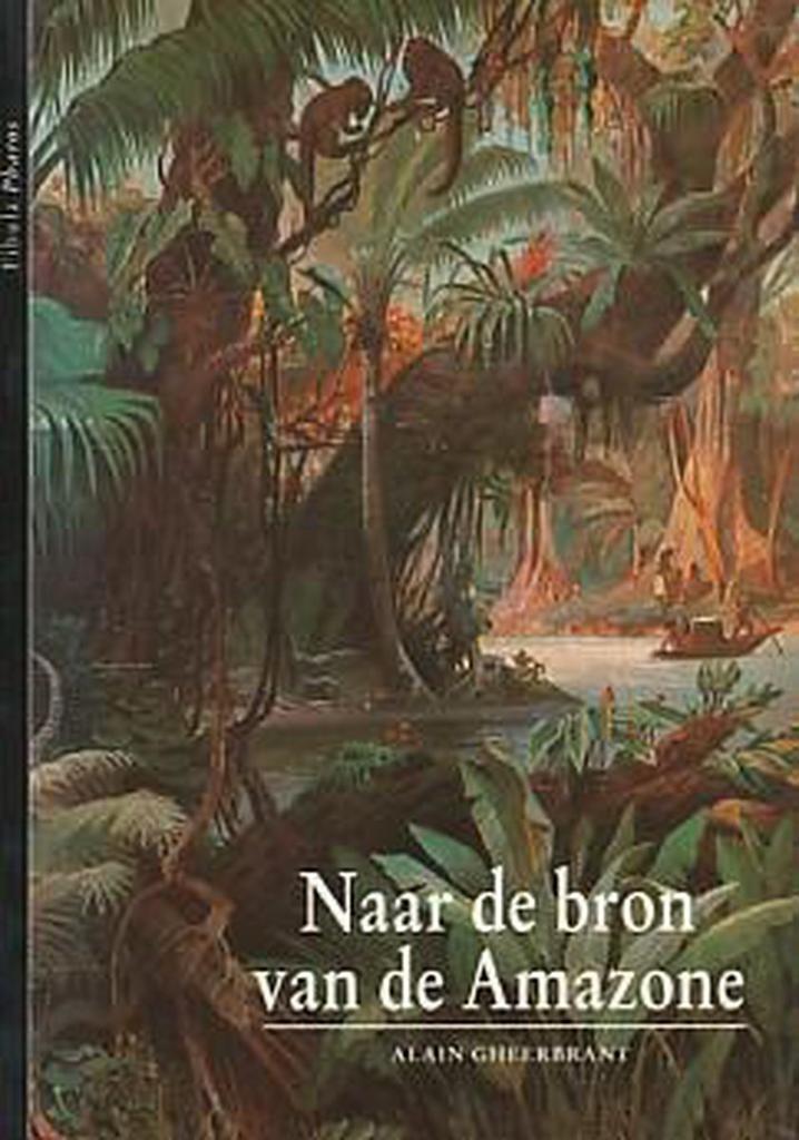 Naar de bron van de Amazone 9789026941313 Alain Gheerbrant, Boeken, Geschiedenis | Wereld, Zo goed als nieuw, Verzenden