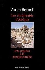 Les Chrétientés dAfrique : Des origines à la conqu...  Book, Bernet, Anne, Verzenden