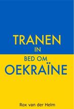 Tranen in bed om Oekraïne 9789464493863 Rox van der Helm, Boeken, Verzenden, Gelezen, Rox van der Helm