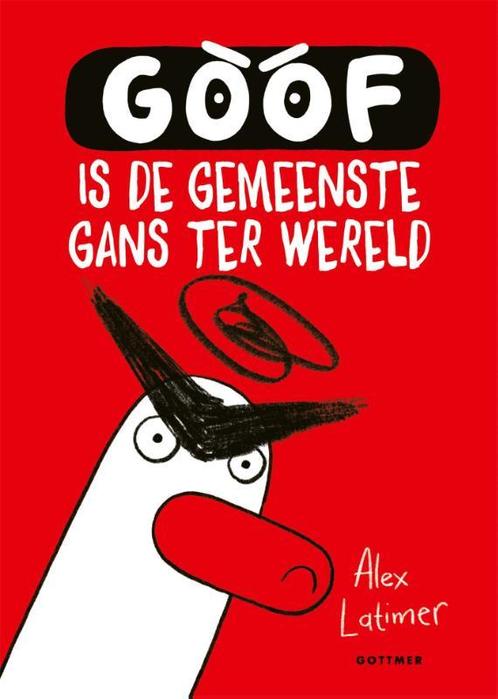 Goof is de gemeenste gans ter wereld / Goof / 1 Alex Latimer, Boeken, Kinderboeken | Jeugd | onder 10 jaar, Zo goed als nieuw