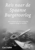 Reis naar de Spaanse Burgeroorlog 9789402150551 Cor Faber, Boeken, Oorlog en Militair, Verzenden, Gelezen, Cor Faber