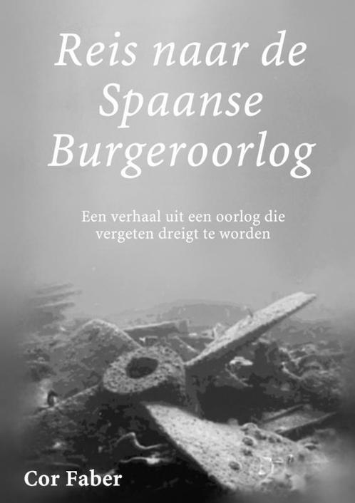 Reis naar de Spaanse Burgeroorlog 9789402150551 Cor Faber, Boeken, Oorlog en Militair, Gelezen, Verzenden