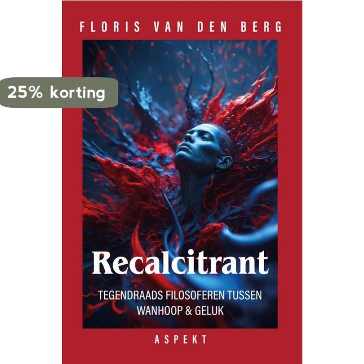 Recalcitrant 9789464870923 Floris van den Berg, Boeken, Filosofie, Zo goed als nieuw, Verzenden