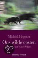 ONS WILDE OOSTEN 9789025497583 Michiel Hegener, Boeken, Verzenden, Zo goed als nieuw, Michiel Hegener
