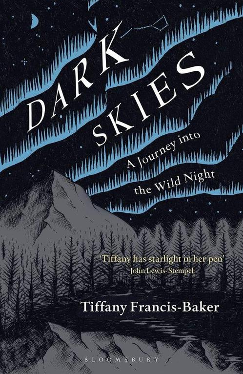 Dark Skies A Journey into the Wild Night 9781472964601, Boeken, Overige Boeken, Zo goed als nieuw, Verzenden
