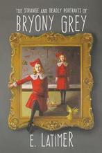 The Strange and Deadly Portraits of Bryony Gray, E. Latimer, Zo goed als nieuw, Verzenden