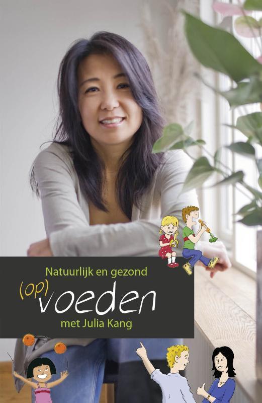 Natuurlijk en gezond (op)voeden 9789082030105 Julia Kang, Boeken, Gezondheid, Dieet en Voeding, Gelezen, Verzenden