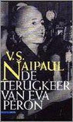 De terugkeer van Eva PerÃ³n 9789025406677 V.S. Naipaul, Verzenden, Zo goed als nieuw, V.S. Naipaul