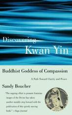 Discovering Kwan Yin, Buddhist Goddess of Compa. Boucher,, Zo goed als nieuw, Boucher, Sandy, Verzenden