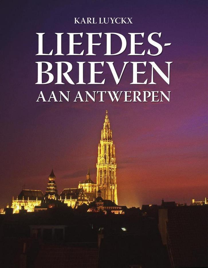 Liefdesbrieven aan Antwerpen 9789028974357 Luyckx Karel, Boeken, Hobby en Vrije tijd, Zo goed als nieuw, Verzenden