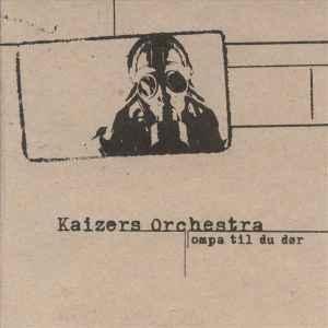 cd - Kaizers Orchestra - Ompa Til Du DÃ¸r