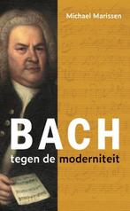 Bach tegen de moderniteit 9789051946314 Michael Marissen, Boeken, Verzenden, Zo goed als nieuw, Michael Marissen